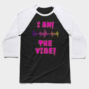 I AM THE VIBE Baseball T-Shirt